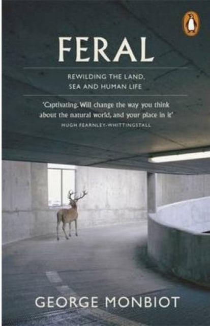 Feral : Rewilding the Land, Sea and Human Life by George Monbiot 9780141975580