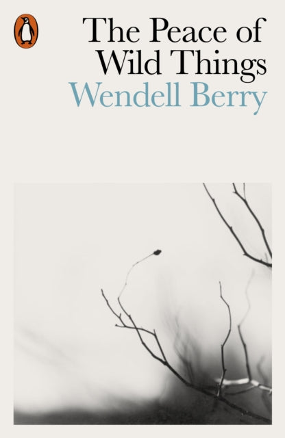 The Peace of Wild Things : And Other Poems by Wendell Berry 9780141987125