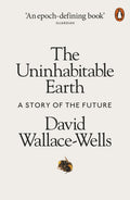 The Uninhabitable Earth : A Story of the Future by David Wallace-Wells 9780141988870