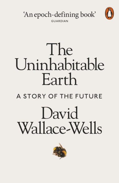 The Uninhabitable Earth : A Story of the Future by David Wallace-Wells 9780141988870