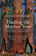 Finding the Mother Tree : Uncovering the Wisdom and Intelligence of the Forest by Suzanne Simard 9780141990286