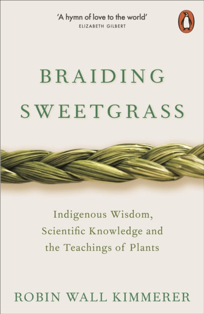 Braiding Sweetgrass : Indigenous Wisdom, Scientific Knowledge and the Teachings of Plants-9780141991955