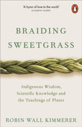 Braiding Sweetgrass : Indigenous Wisdom, Scientific Knowledge and the Teachings of Plants by Robin Wall Kimmerer 9780141991955