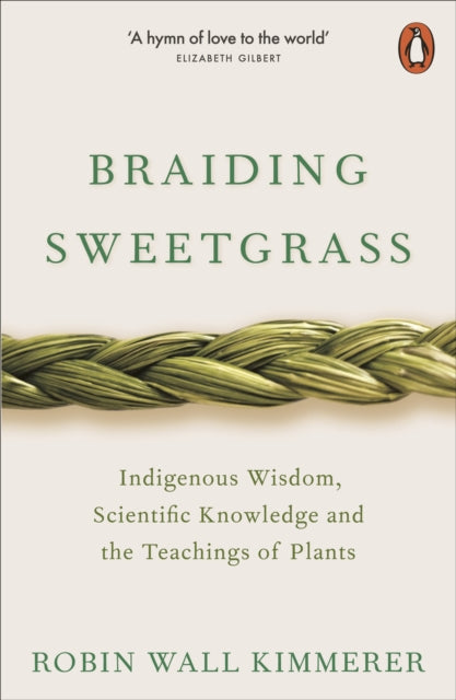 Braiding Sweetgrass : Indigenous Wisdom, Scientific Knowledge and the Teachings of Plants by Robin Wall Kimmerer 9780141991955
