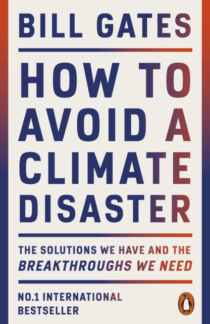 How to Avoid a Climate Disaster : The Solutions We Have and the Breakthroughs We Need by Bill Gates 9780141993010