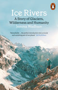 Ice Rivers : A Story of Glaciers, Wilderness and Humanity by Jemma Wadham 9780141994147