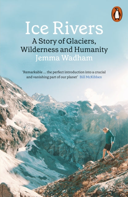 Ice Rivers : A Story of Glaciers, Wilderness and Humanity by Jemma Wadham 9780141994147