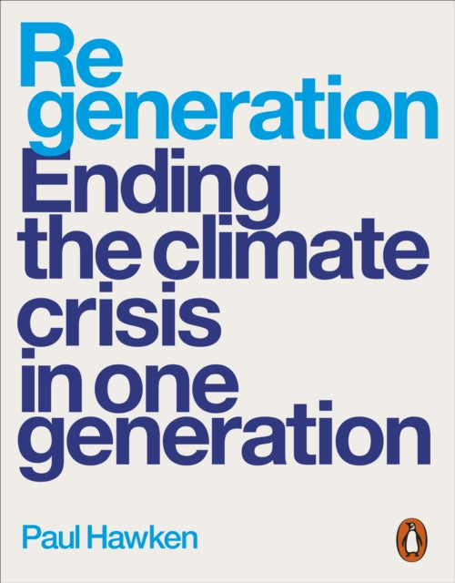 Regeneration : Ending the Climate Crisis in One Generation by Paul Hawken 9780141998916