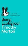 Being Ecological by Timothy Morton 9780241274231