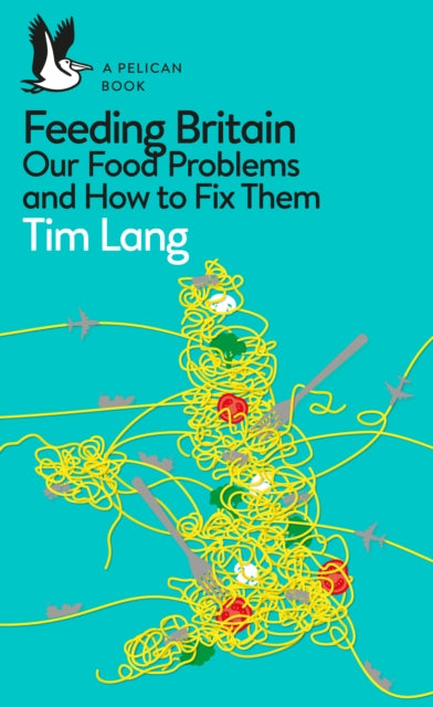 Feeding Britain : Our Food Problems and How to Fix Them-9780241404805