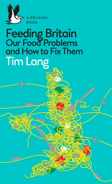 Feeding Britain : Our Food Problems and How to Fix Them by Tim Lang 9780241404805