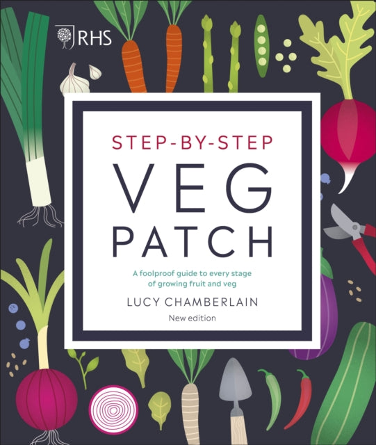 RHS Step-by-Step Veg Patch : A Foolproof Guide to Every Stage of Growing Fruit and Veg-9780241412411