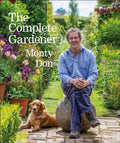 The Complete Gardener : A Practical, Imaginative Guide to Every Aspect of Gardening by Monty Don 9780241424308