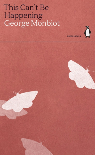This Can't Be Happening by George Monbiot 9780241514634