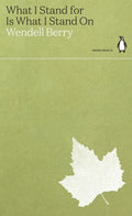 What I Stand for Is What I Stand On by Wendell Berry 9780241514658
