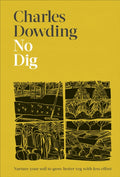 No Dig : Nurture Your Soil to Grow Better Veg with Less Effort by Charles Dowding 9780241541814