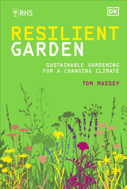 RHS Resilient Garden : Sustainable Gardening for a Changing Climate-9780241575833