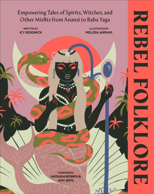 Rebel Folklore : Empowering Tales of Spirits, Witches and Other Misfits from Anansi to Baba Yaga by Icy Sedgwick 9780241623008