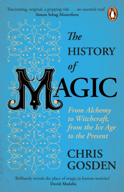 The History of Magic : From Alchemy to Witchcraft, from the Ice Age to the Present by Chris Gosden 9780241979662