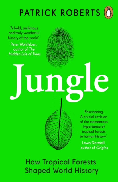 Jungle : How Tropical Forests Shaped World History by Patrick Roberts 9780241990780