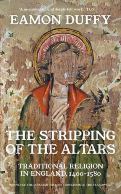 The Stripping of the Altars : Traditional Religion in England, 1400-1580-9780300254419