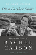 On a Farther Shore : The Life and Legacy of Rachel Carson, Author of Silent Spring by William Souder 9780307462213