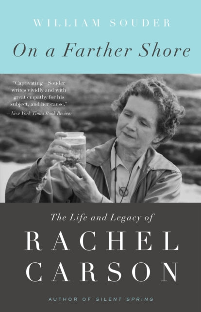 On a Farther Shore : The Life and Legacy of Rachel Carson, Author of Silent Spring by William Souder 9780307462213