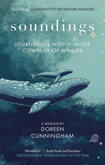 Soundings : Journeying North in the Company of Whales - the award-winning memoir by Doreen Cunningham 9780349014937