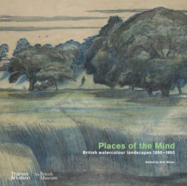 Places of the Mind (British Museum) : British watercolour landscapes 1850-1950 by Kim Sloan 9780500026403