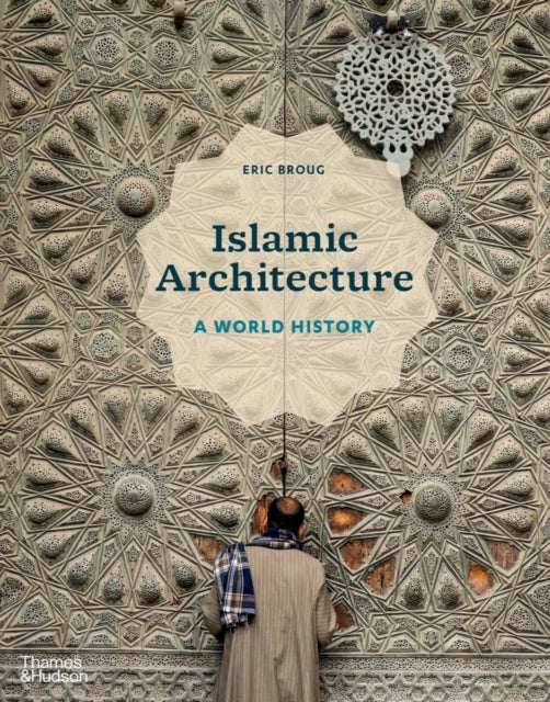 Islamic Architecture : A World History by Eric Broug 9780500343784