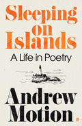 Sleeping on Islands : A Life in Poetry by Sir Andrew Motion 9780571375295