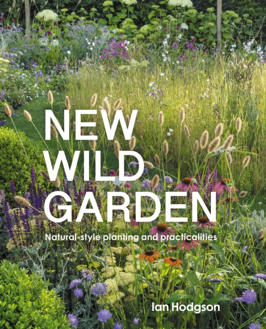 New Wild Garden : Natural-style planting and practicalities-9780711260092