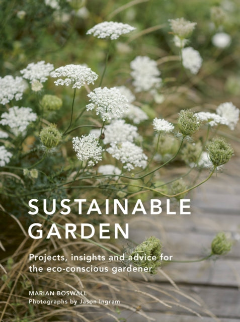 Sustainable Garden : Projects, insights and advice for the eco-conscious gardener Volume 4-9780711267886