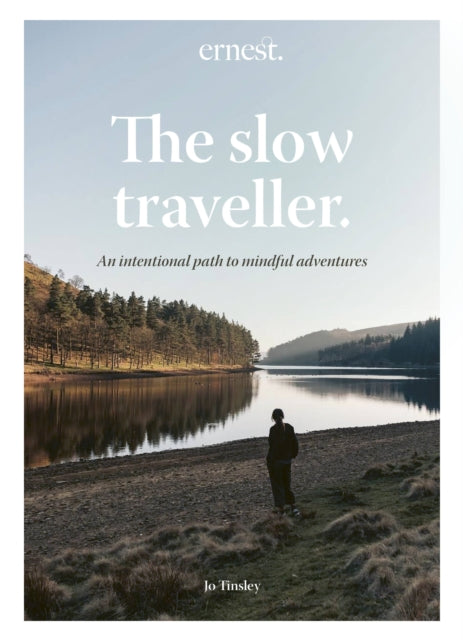 The Slow Traveller : An intentional path to mindful adventures by Jo Tinsley 9780711282322