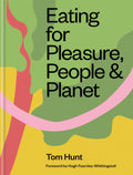 Eating for Pleasure, People & Planet by Tom Hunt 9780857836953