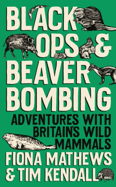 Black Ops and Beaver Bombing : Adventures with Britain's Wild Mammals-9780861545568