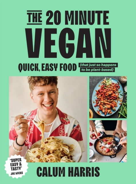 The 20-Minute Vegan : Quick, Easy Food (That Just So Happens to be Plant-based) by Calum Harris 9781035013654