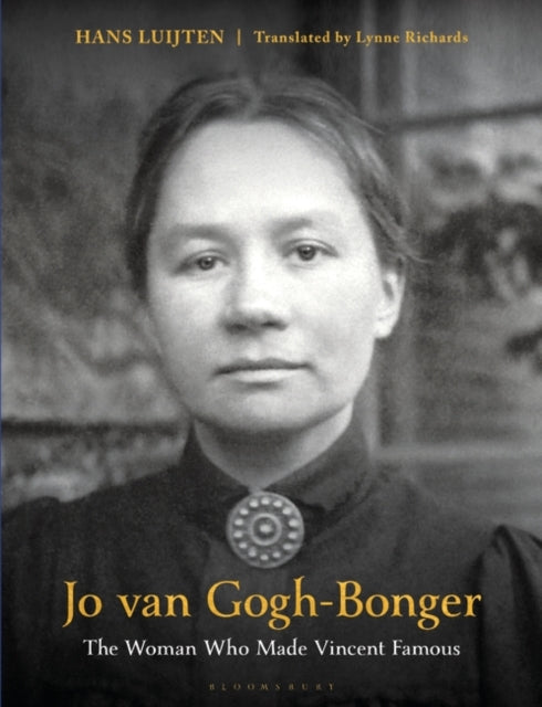 Jo van Gogh-Bonger : The Woman Who Made Vincent Famous-9781350299580