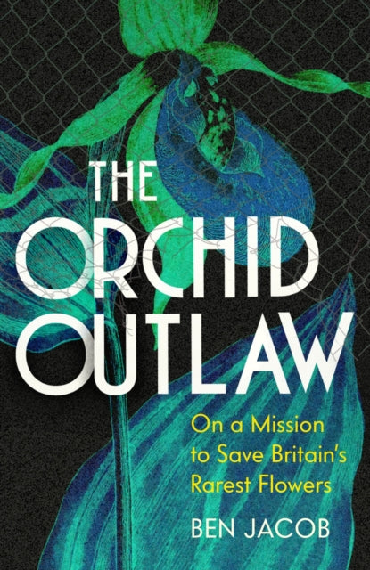 The Orchid Outlaw : On a Mission to Save Britain's Rarest Flowers-9781399802260