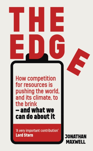 The Edge : How competition for resources is pushing the world, and its climate, to the brink – and what we can do about it. by Jonathan Maxwell 9781399810845