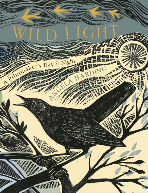 Wild Light : A printmaker’s day and night by Angela Harding 9781408726808