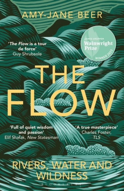 The Flow : Rivers, Water and Wildness – WINNER OF THE 2023 WAINWRIGHT PRIZE FOR NATURE WRITING by Amy-Jane Beer 9781472977403