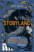 Storyland (children's edition) : Discover the Magical Myths and Lost Legends of Britain by Amy Jeffs 9781526366177