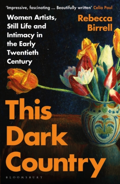 This Dark Country : Women Artists, Still Life and Intimacy in the Early Twentieth Century by Rebecca Birrell 9781526604033
