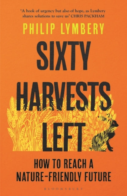 Sixty Harvests Left : How to Reach a Nature-Friendly Future by Philip Lymbery 9781526619341