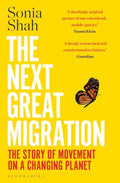 The Next Great Migration : The Story of Movement on a Changing Planet by Sonia Shah 9781526629227