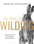 The Book of Wilding : A Practical Guide to Rewilding, Big and Small by Isabella Tree 9781526659293