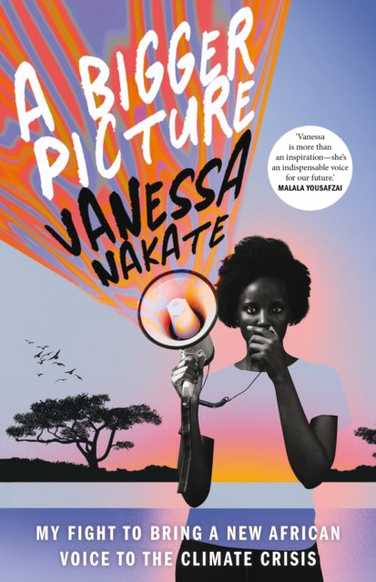 A Bigger Picture : My Fight to Bring a New African Voice to the Climate Crisis by Vanessa Nakate 9781529075724