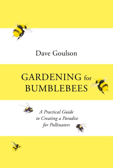 Gardening for Bumblebees : A Practical Guide to Creating a Paradise for Pollinators-9781529110289