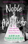 Noble Ambitions : The Fall and Rise of the Post-War Country House by Adrian Tinniswood 9781529111439
